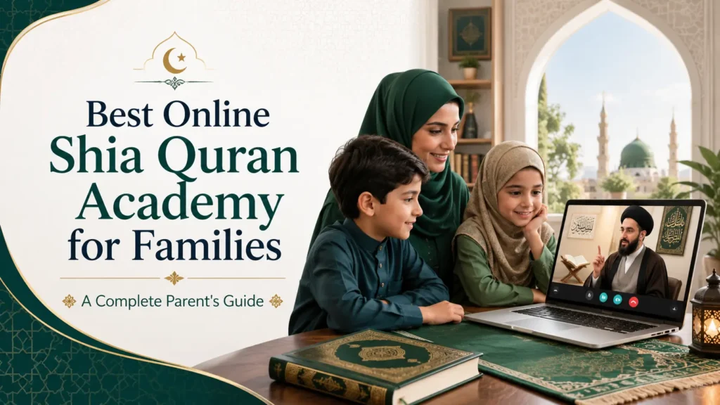 Best Online Shia Quran Academy for Families: A Complete Parent’s Guide