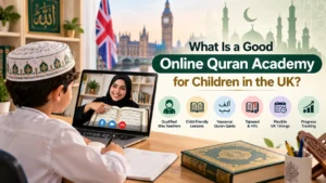 What Is a Good Online Quran Academy for Children in the UK?